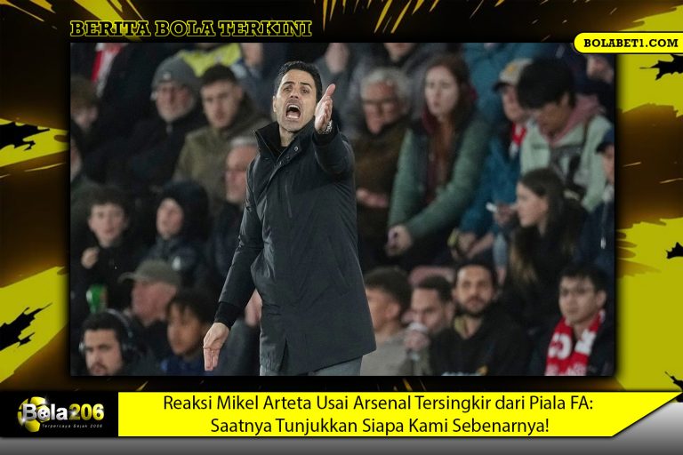 Reaksi Mikel Arteta Usai Arsenal Tersingkir dari Piala FA: Saatnya Tunjukkan Siapa Kami Sebenarnya!