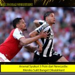 Arsenal Syukuri 3 Poin dari Newcastle