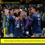 Kemenangan di Markas Sporting jadi Pembuktian Arsenal