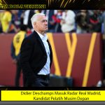 Didier Deschamps Masuk Radar Real Madrid