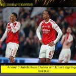 Arsenal Butuh Bantuan Chelsea untuk Juara Liga Inggris, Kok Bisa?