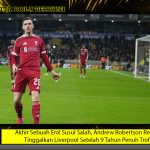 Akhir Sebuah Era! Susul Salah, Andrew Robertson Resmi Tinggalkan Liverpool Setelah 9 Tahun Penuh Trofi