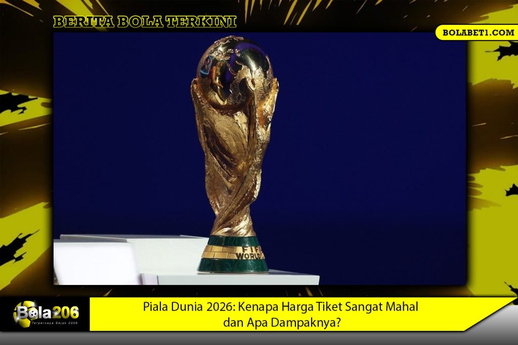 Piala Dunia 2026: Kenapa Harga Tiket Sangat Mahal dan Apa Dampaknya?