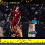 Justin Hubner Bicara soal Polemik Paspor Pemain Timnas Indonesia di Liga Belanda