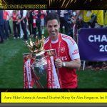 Aura Mikel Arteta di Arsenal Disebut Mirip Sir Alex Ferguson, Ini Buktinya