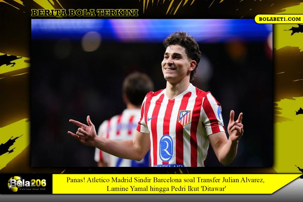 Panas! Atletico Madrid Sindir Barcelona soal Transfer Julian Alvarez, Lamine Yamal hingga Pedri Ikut 'Ditawar'