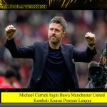 Michael Carrick Ingin Bawa Manchester United Kembali Kuasai Premier League
