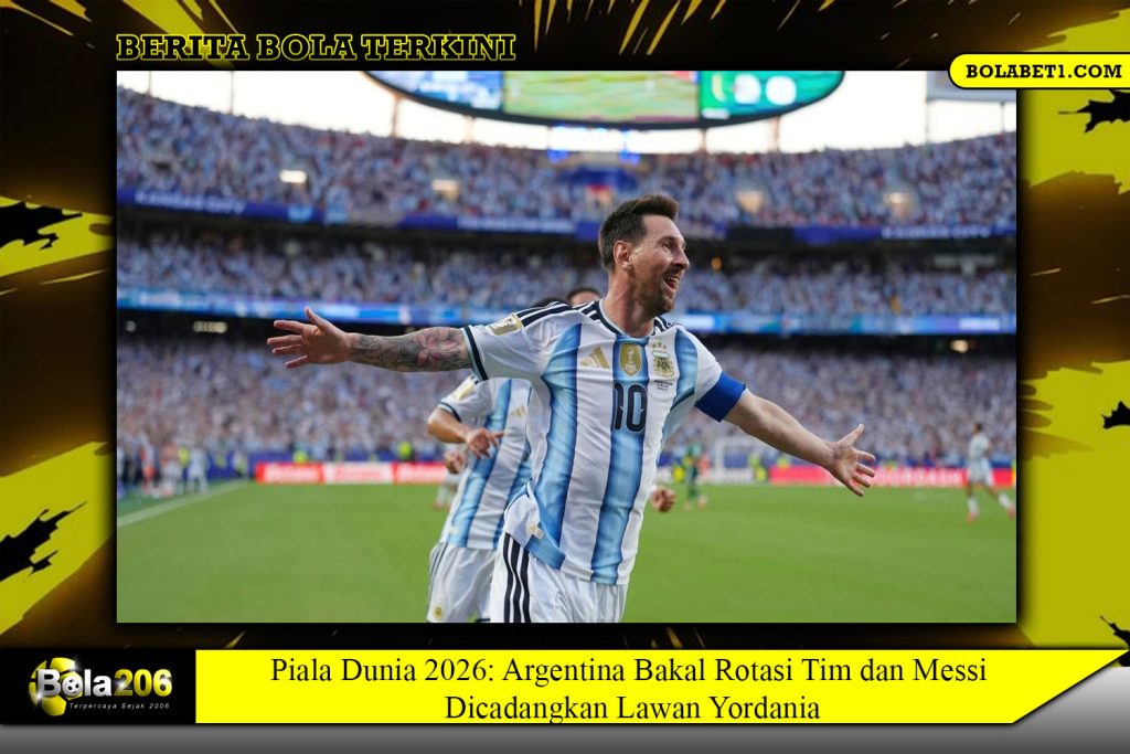 Piala Dunia 2026: Argentina Bakal Rotasi Tim dan Messi Dicadangkan Lawan Yordania
