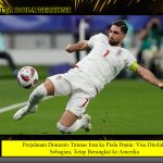 Perjalanan Dramatis Timnas Iran ke Piala Dunia: Visa Ditolak Sebagian, Tetap Berangkat ke Amerika