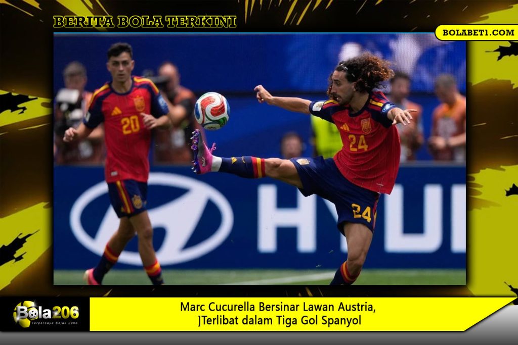 Marc Cucurella Bersinar Lawan Austria, Terlibat dalam Tiga Gol Spanyol