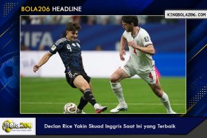 Declan Rice Yakin Skuad Inggris Saat Ini yang Terbaik