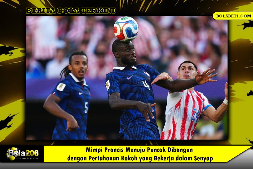 Mimpi Prancis Menuju Puncak Dibangun dengan Pertahanan Kokoh yang Bekerja dalam Senyap