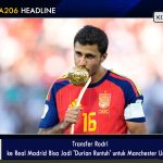 Transfer Rodri ke Real Madrid Bisa Jadi 'Durian Runtuh' untuk Manchester United