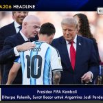Presiden FIFA Kembali Diterpa Polemik, Surat Bocor untuk Argentina Jadi Perdebatan