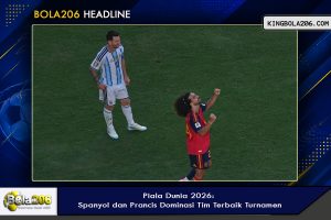Piala Dunia 2026: Spanyol dan Prancis Dominasi Tim Terbaik Turnamen