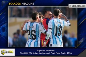 Argentina Terancam Diselidiki FIFA Imbas Keributan di Final Piala Dunia 2026
