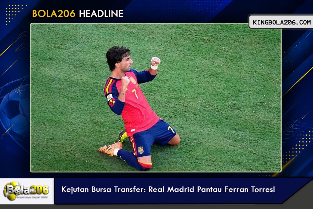 Kejutan Bursa Transfer: Real Madrid Pantau Ferran Torres!
