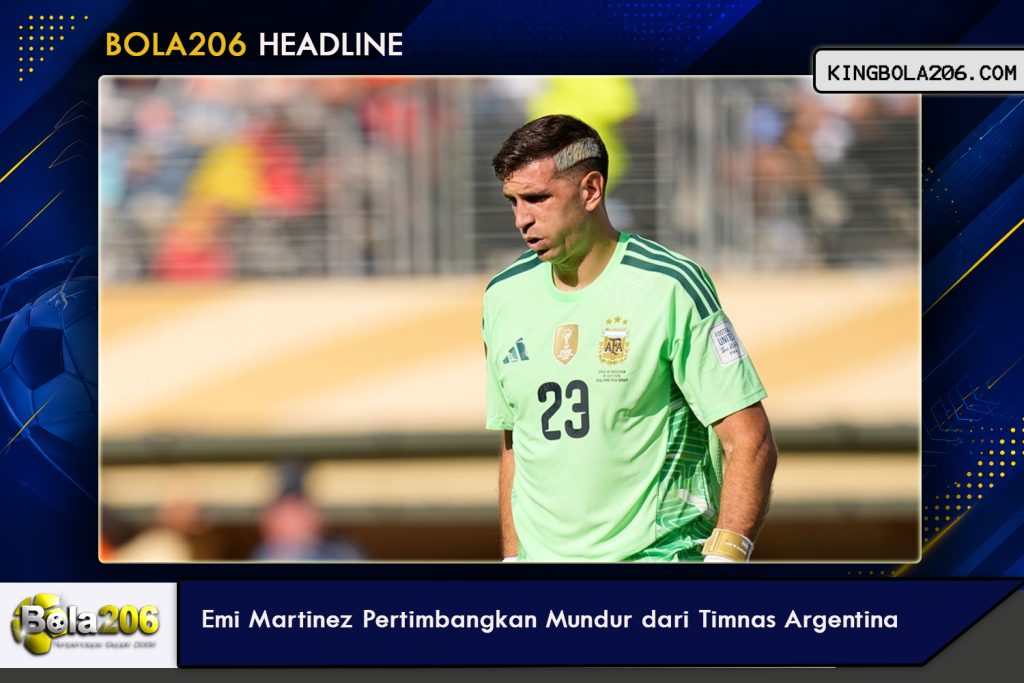 Emi Martinez Pertimbangkan Mundur dari Timnas Argentina