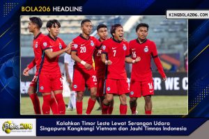 Singapura Kangkangi Vietnam dan Jauhi Timnas Indonesia